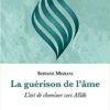 La guérison de l'âme L'art de cheminer vers Allah