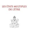 Les états multiples de l'être - René Guénon