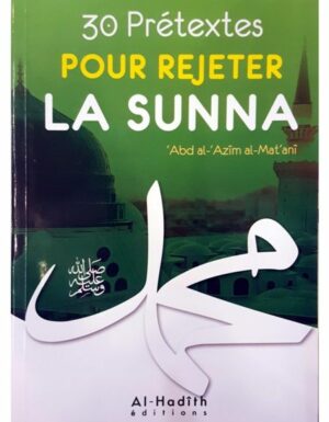 30 Prétextes Pour Rejeter La Sunna, De ‘Abd Al-'Azîm Al-Mat‘anî