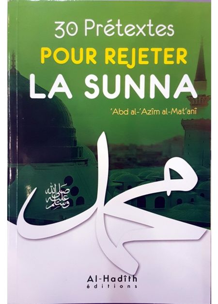 30 Prétextes Pour Rejeter La Sunna, De ‘Abd Al-'Azîm Al-Mat‘anî