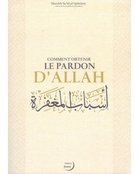 COMMENT OBTENIR LE PARDON D’ALLAH - SHEYKH SA'ÎD AL QAHTÂNY - EDITIONS IMAANY