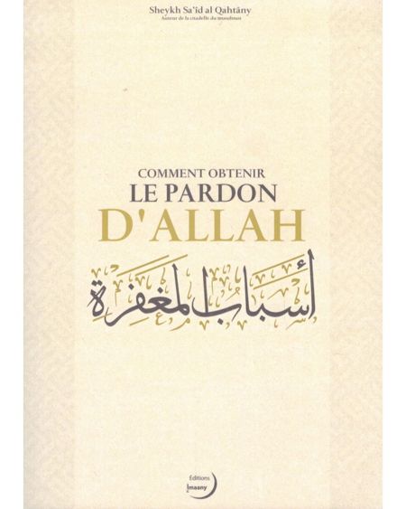 COMMENT OBTENIR LE PARDON D’ALLAH - SHEYKH SA'ÎD AL QAHTÂNY - EDITIONS IMAANY