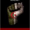 L'Algérie, une création française Déconstruction du mensonge colonial