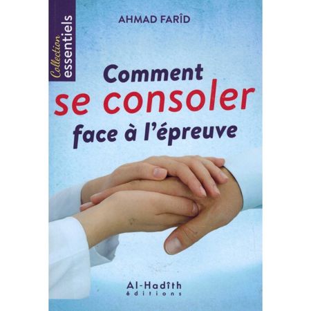 COMMENT SE CONSOLER FACE À L'ÉPREUVE - AHMAD FARÎD - AL-HADITH