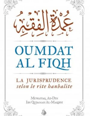OUMDAT AL FIQH VERSION INTÉGRALE LA JURISPRUDENCE SELON LE RITE HANBALITE EDITIONS AL BAYYINAH