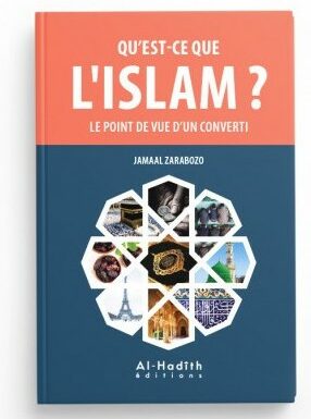 QU'EST-CE QUE L'ISLAM ? LE POINT DE VUE D'UN CONVERTI - JAMAAL ZARABOZO - EDITIONS AL-HADÎTH