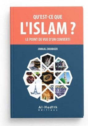 QU'EST-CE QUE L'ISLAM ? LE POINT DE VUE D'UN CONVERTI - JAMAAL ZARABOZO - EDITIONS AL-HADÎTH
