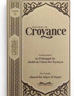 QUESTIONS DE CROYANCE (COMMENTAIRE DE EL LAMMIYYAH CHEIKH AL ISLAM IBN TAYMIYYA - EDITIONS AL IMANE