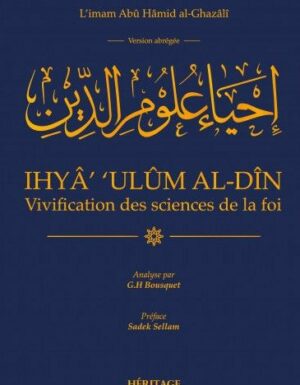 VIVIFICATION DES SCIENCES DE LA FOI-ABRÉGÉ DE IHYA 'ULUM AL DIN-HÉRITAGE ÉDITIONS