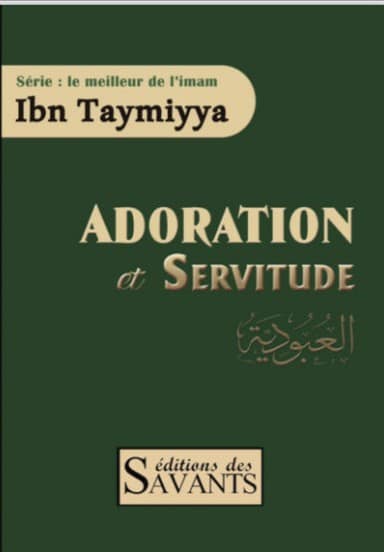 ADORATION ET SERVITUDE DE L'IMAM IBN TAYMIYYA