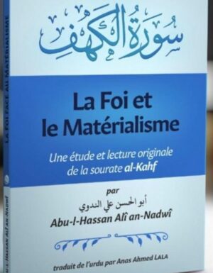 LA FOI ET LE MATÉRIALISME UNE ÉTUDE ET LECTURE ORIGINALE DE LA SOURATE AL-KAHF ABU-L-HASSAN ALI AN-NADWI