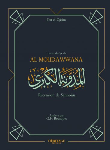 LA MUDAWWANA D'IBN AL-QASIM RECENSION DE SAHNUN ABRÉGÉ PAR G.H. BOUSQUET ÉDITIONS HÉRITAGE