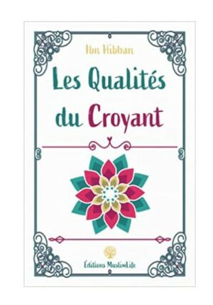 LES QUALITÉS DU CROYANT IBN HIBBAN MUSLIMLIFE