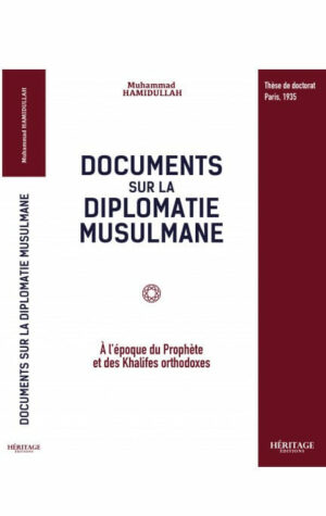 DOCUMENTS SUR LA DIPLOMATIE MUSULMANE PR. MUHAMMAD HAMIDULLAH ÉDITIONS HÉRITAGE