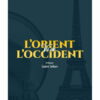 L'ORIENT VU DE L'OCCIDENT - ETIENNE DINET ET SLIMAN BEN BRAHIM - ÉDITIONS HÉRITAGE