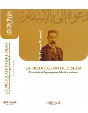 LA PRÉDICATION DE L'ISLAM SIR THOMAS W.ARNOLD ÉDITIONS HÉRITAGE