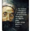 LE ROMAN RÉFORMISTE MUSULMAN D'EXPRESSION FRANÇAISE EN ALGÉRIE (1919-1939) -NADHIM CHAOUCHE- HÉRITAGE ÉDITIONS