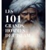 LES 101 GRANDS MOMENTS DE L’ISLAM