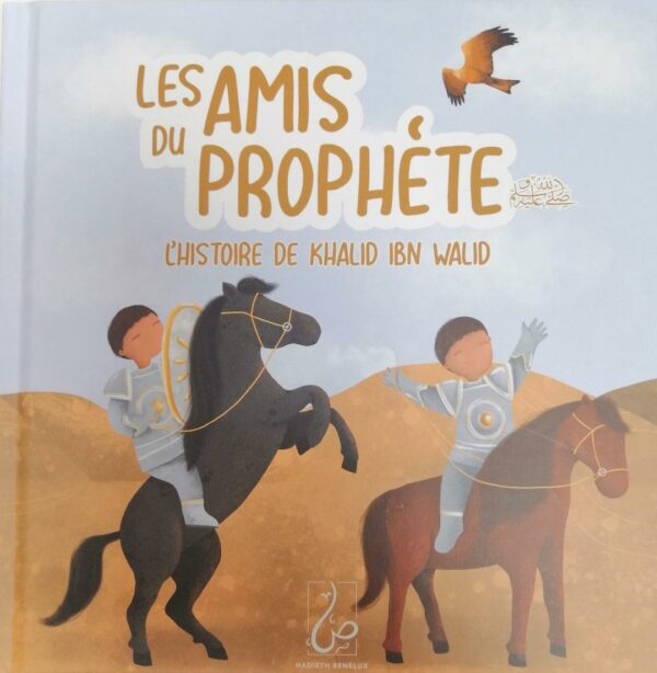 Les Amis Du Prophète Lhistoire De Khalid Ibn Walid MAISON DENNOUR Les Amis Du Prophète Lhistoire De Khalid Ibn Walid MAISON DENNOUR