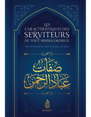 Les Caractéristiques Des Serviteurs Du Tout-Miséricordieux, De Abd Ar-Razzaq Ibn Abd Al-Muhsin Al-Badr, Ibn Badis Éditions