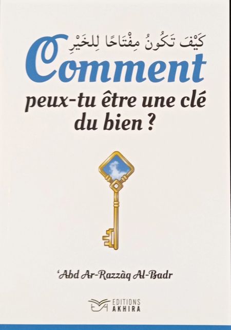 Comment peux-tu être une clé du bien – Editions Akhira