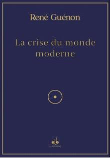 La crise du monde moderne -René Guénon (Albouraq)