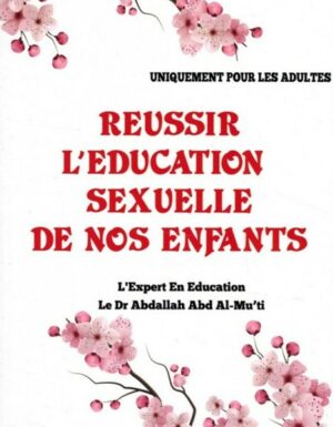 Réussir L'éducation Sexuelle De Nos Enfants (Uniquement Pour Les Adultes) De Dr Abdallah Abd Al-Mu'ti
