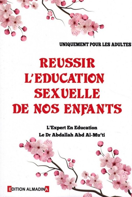 Réussir L'éducation Sexuelle De Nos Enfants (Uniquement Pour Les Adultes) De Dr Abdallah Abd Al-Mu'ti