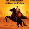 Le grand livre des Conquérants et Héros de l'Islam - Orientica