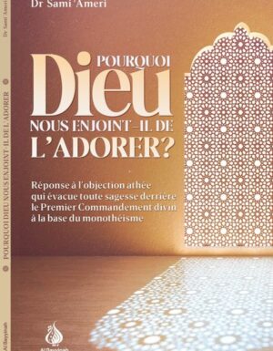 Pourquoi Dieu nous enjoint-il de l'adorer ? Sami Ameri