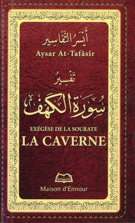 La sourates La Caverne الكهفest traduite et expliquée en français MAISON DENNOUR Ayssar Attafassir EXEGESE SOURATE LA CAVERNE