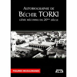 Autobiographie de Béchir Torki : génie méconnu du 20ème siècle