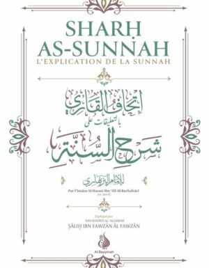 Sharh As-Sunnah - L'explication de la Sunnah (4ème édition) - Imam Al-Barbahâri - Al Bayyinah
