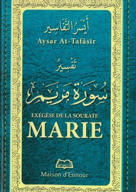 Ayssar Attafassir Exégèse de la sourate Marie SOURATE 19 MARYAM (MARIE) 98 versets