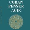 Le Coran : un guide pour penser et agir - Thomas Sibille