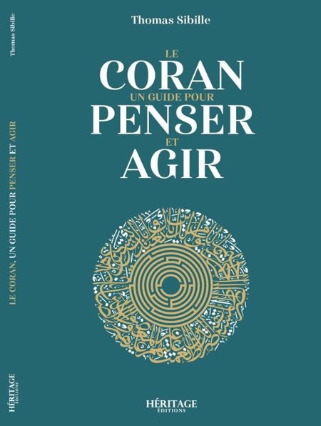 Le Coran : un guide pour penser et agir - Thomas Sibille