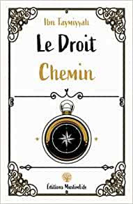 Le Droit Chemin - Ibn Taymiyyah - MuslimLife