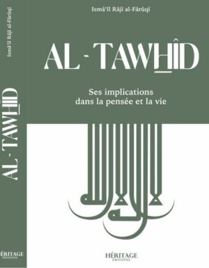 Al-Tawhid : ses implications dans la pensée et la vie - al-Faruqi - Héritage