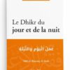 LE DHIKR DU JOUR ET DE LA NUIT - ‘ABD AR-RAZZÂQ AL-BADR - EDITIONS AL-HADÎTH