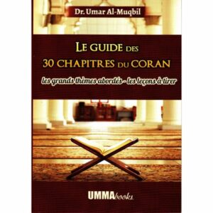 Le Guide Des 30 Chapitres Du Coran: Les Grands Thèmes Abordés - Les Leçons À Tirer, De Dr. Umar Al-Muqbil