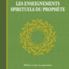 Les Enseignements spirituels du Prophète Nouvelle édition, revue et augmentée.