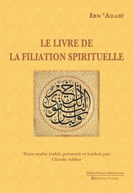 Le Livre de la filiation spirituelle Kitâb nasab al khirqa MAISON DENNOUR Le Livre de la filiation spirituelle Kitâb nasab al khirqa
