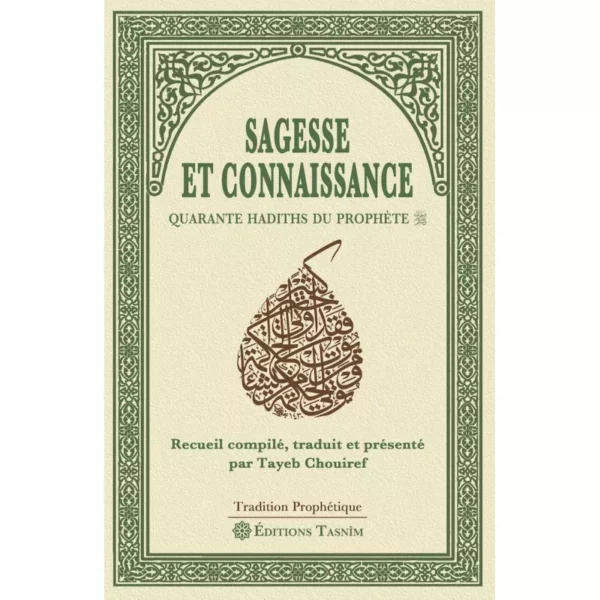 Sagesse et connaissance quarante Hadiths du Prophète Tasnim MAISON DENNOUR Sagesse et connaissance quarante Hadiths du Prophète Tasnim