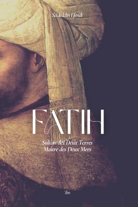 Fatih : Sultan des Deux Terres, Maître des Deux Mers - Sa'deddin Efendi
