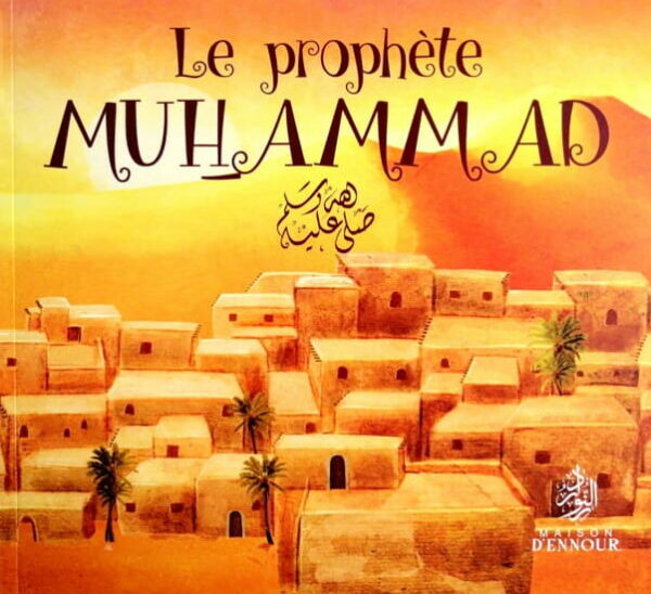 Le Prophète Muhammad MAISON DENNOUR Le Prophète Muhammad