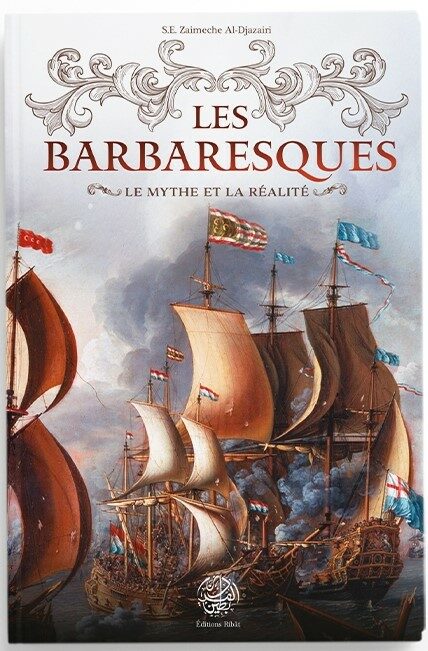 Les Barbaresques Le mythe et la réalité- Zaimeche Al-Djazairi - Ribat
