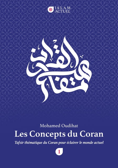Les Concepts du Coran - Tafsir thématique du Coran pour éclairer le monde actuel - Mohamed Oudihat