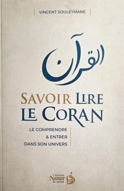 Savoir lire le Coran le comprendre et entrer dans son univers - Vincent Souleymane