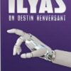 Ilyas : un destin renversant - roman de Thami Kamil