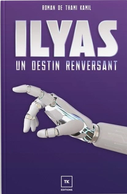 Ilyas : un destin renversant - roman de Thami Kamil